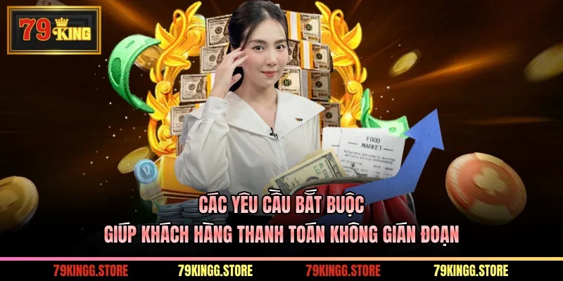 Các yêu cầu bắt buộc giúp khách hàng thanh toán không gián đoạn