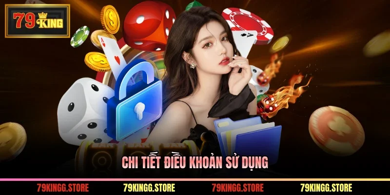 Điều Khoản Sử Dụng Khi Tham Gia Cá Cược Nhà Cái 79King 1 Chi tiết điều khoản sử dụng