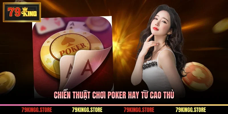 Chiến thuật chơi Poker hay từ cao thủ