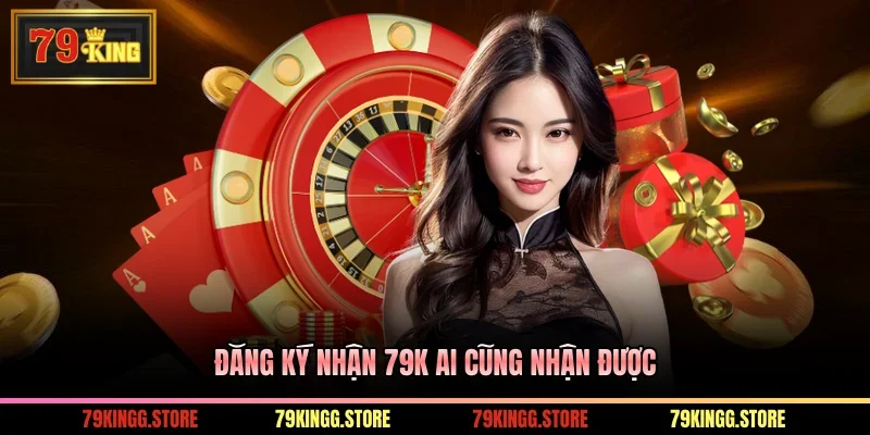 Đăng ký nhận 79K ai cũng nhận được