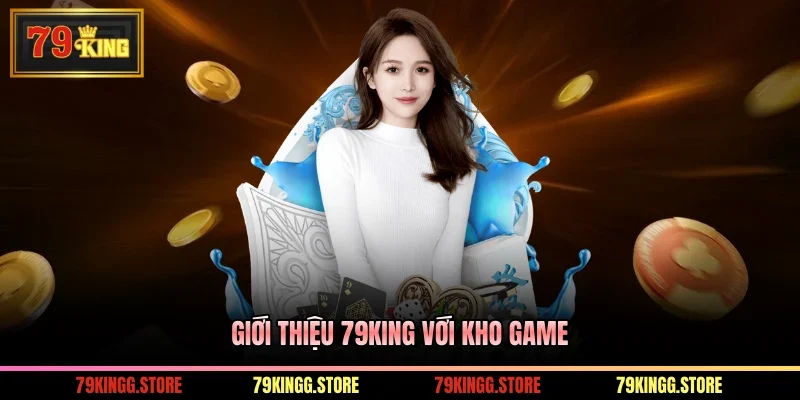 Giới Thiệu 79King - Nhà Cái Uy Tín Và Đẳng Cấp Hàng Đầu 2 Giới thiệu 79King với kho game