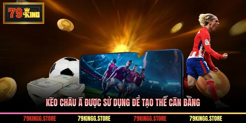 Kèo Châu Á - Chi Tiết Cách Đọc Và Kinh Nghiệm Cược Bất Hủ 1 Kèo châu Á được sử dụng để tạo thế cân bằng