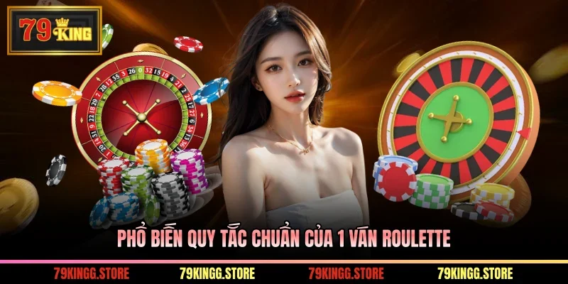 Roulette Là Gì? Bỏ Túi Luật Chơi Chi Tiết Và Mẹo Cược Hay 2 Phổ biến quy tắc chuẩn của 1 ván Roulette