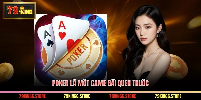Poker là một game bài quen thuộc