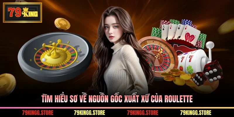 Roulette Là Gì? Bỏ Túi Luật Chơi Chi Tiết Và Mẹo Cược Hay 1 Tìm hiểu sơ về nguồn gốc xuất xứ của Roulette