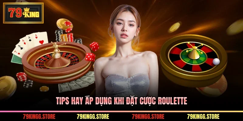 Roulette Là Gì? Bỏ Túi Luật Chơi Chi Tiết Và Mẹo Cược Hay 3 Tips hay áp dụng khi đặt cược Roulette