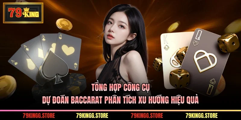 Tổng hợp công cụ dự đoán baccarat phân tích xu hướng hiệu quả